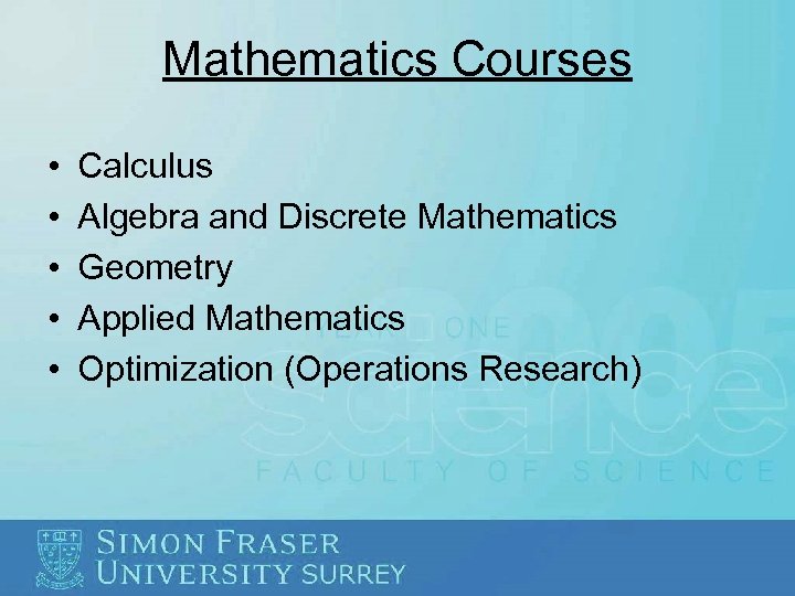 Mathematics Courses • • • Calculus Algebra and Discrete Mathematics Geometry Applied Mathematics Optimization