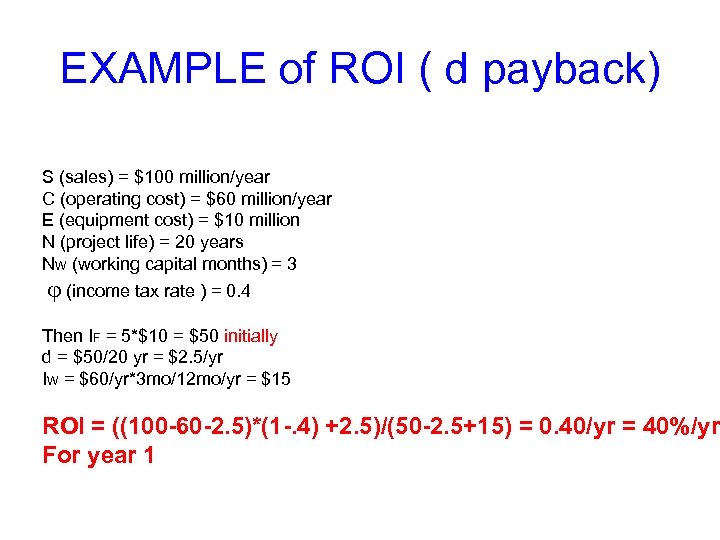 EXAMPLE of ROI ( d payback) S (sales) = $100 million/year C (operating cost)