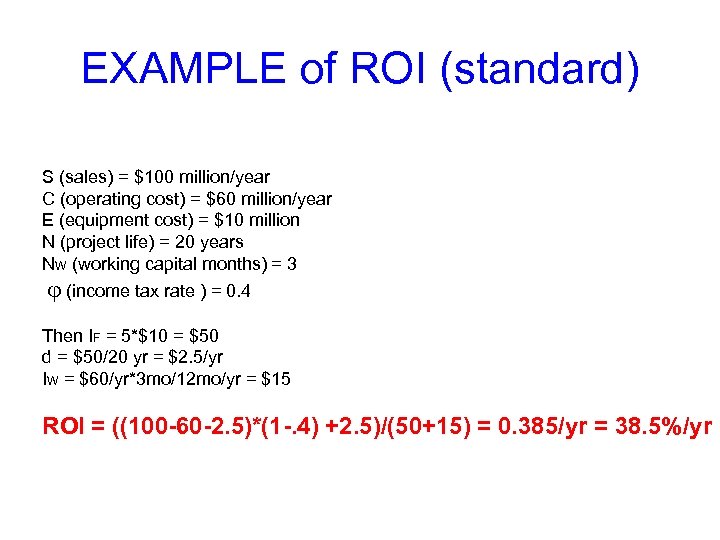 EXAMPLE of ROI (standard) S (sales) = $100 million/year C (operating cost) = $60