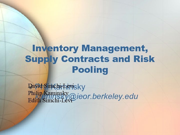 Inventory Management, Supply Contracts and Risk Pooling David Simchi-Levi Phil Kaminsky Philip Kaminsky kaminsky@ieor.