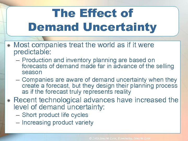 The Effect of Demand Uncertainty Most companies treat the world as if it were