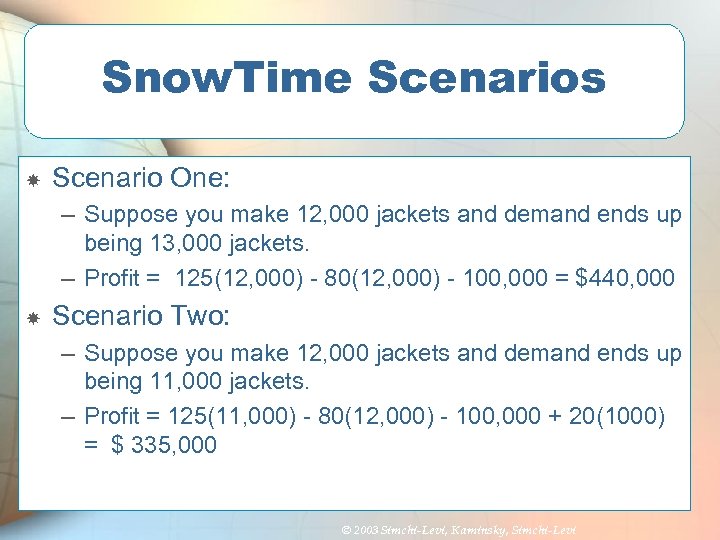 Snow. Time Scenarios Scenario One: – Suppose you make 12, 000 jackets and demand