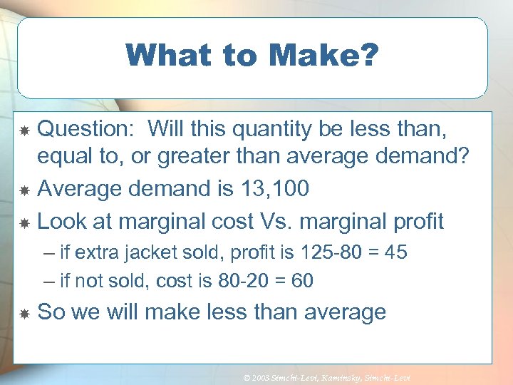 What to Make? Question: Will this quantity be less than, equal to, or greater