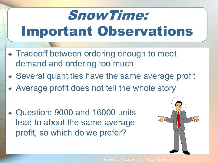 Snow. Time: Important Observations Tradeoff between ordering enough to meet demand ordering too much