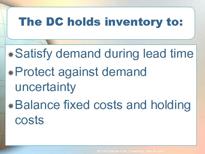 The DC holds inventory to: Satisfy demand during lead time Protect against demand uncertainty