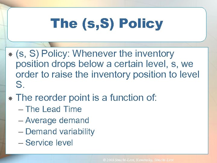 The (s, S) Policy: Whenever the inventory position drops below a certain level, s,