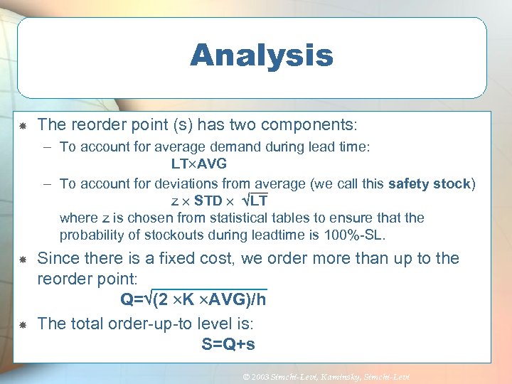 Analysis The reorder point (s) has two components: – To account for average demand