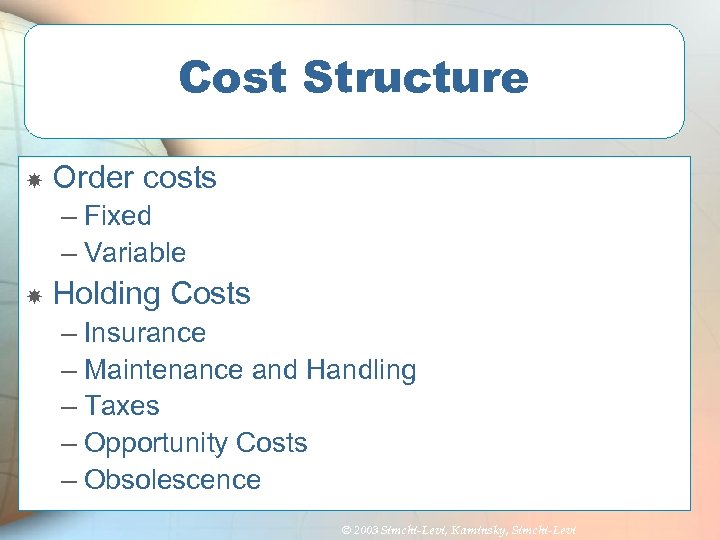 Cost Structure Order costs – Fixed – Variable Holding Costs – Insurance – Maintenance