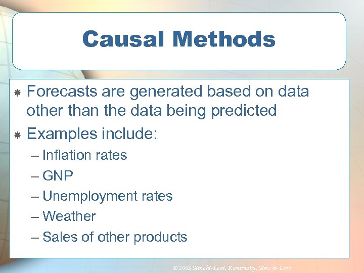 Causal Methods Forecasts are generated based on data other than the data being predicted