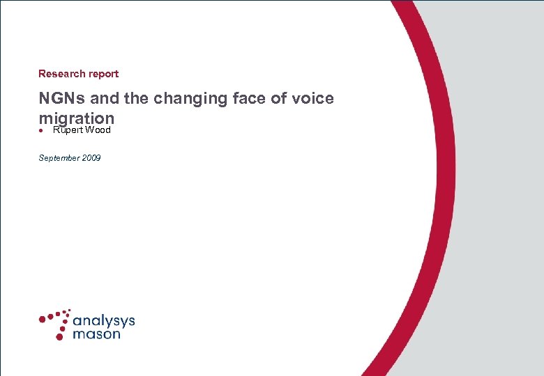 Research report NGNs and the changing face of voice migration l Rupert Wood September