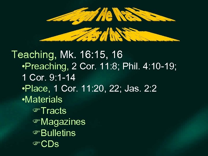 Teaching, Mk. 16: 15, 16 • Preaching, 2 Cor. 11: 8; Phil. 4: 10