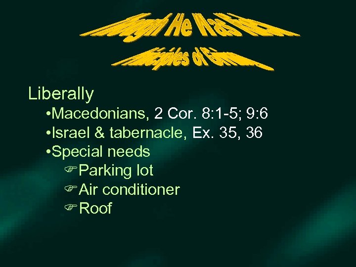 Liberally • Macedonians, 2 Cor. 8: 1 -5; 9: 6 • Israel & tabernacle,
