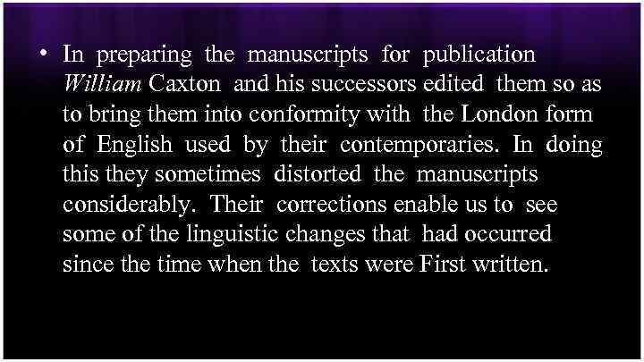  • In preparing the manuscripts for publication William Caxton and his successors edited