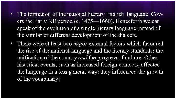  • The formation of the national literary English language Cov ers the Early