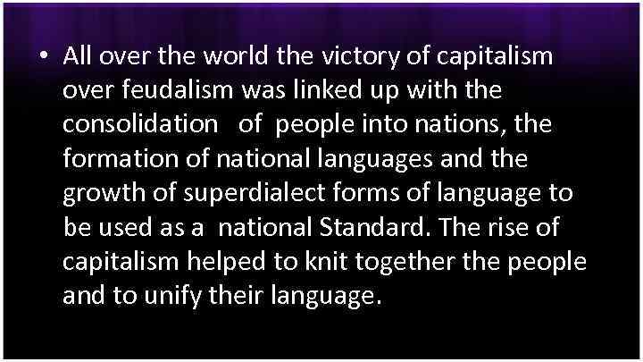  • All over the world the victory of capitalism over feudalism was linked