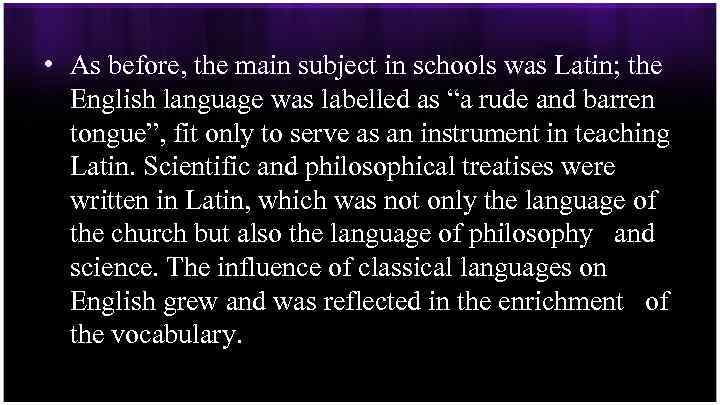  • As before, the main subject in schools was Latin; the English language