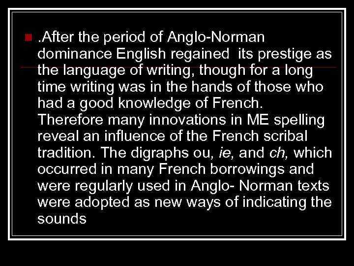 n . After the period of Anglo-Norman dominance English regained its prestige as the