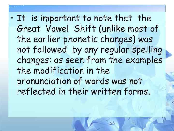  • It is important to note that the Great Vowel Shift (unlike most