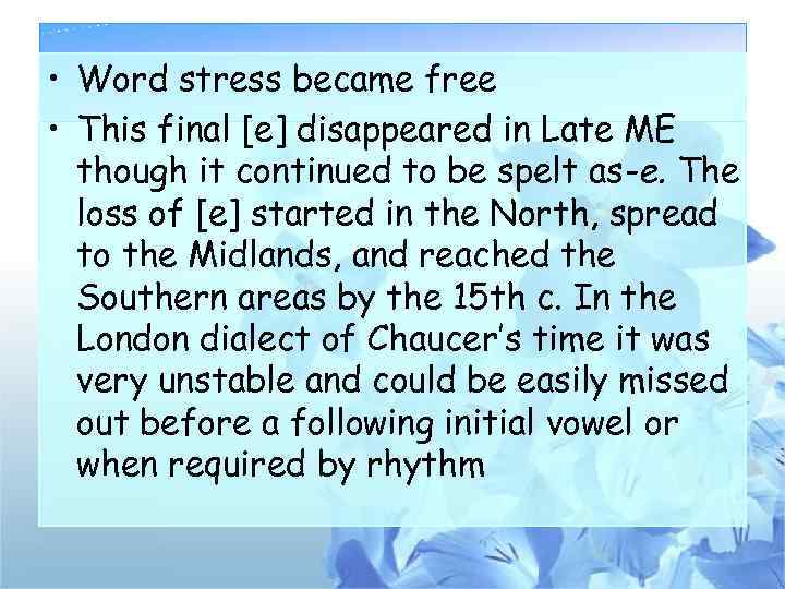  • Word stress became free • This final [e] disappeared in Late ME