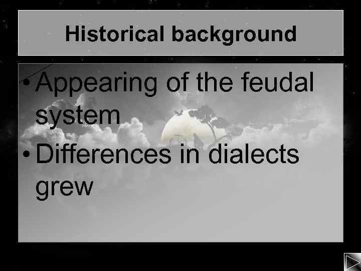 Historical background • Appearing of the feudal system • Differences in dialects grew 