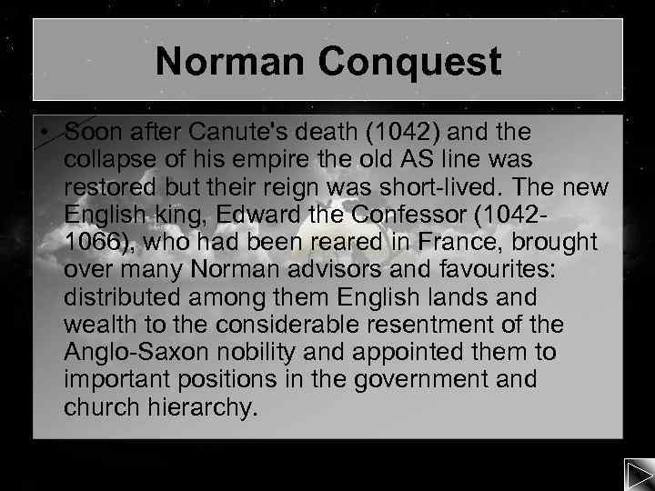 Norman Conquest • Soon after Canute's death (1042) and the collapse of his empire
