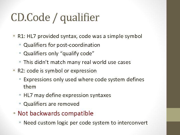 CD. Code / qualifier • R 1: HL 7 provided syntax, code was a