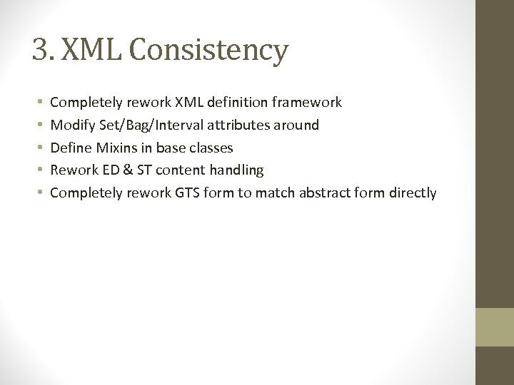 3. XML Consistency • • • Completely rework XML definition framework Modify Set/Bag/Interval attributes