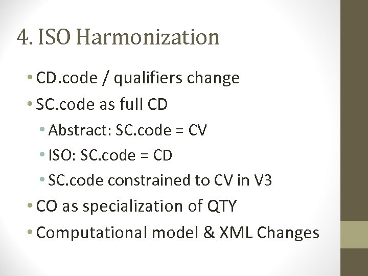 4. ISO Harmonization • CD. code / qualifiers change • SC. code as full