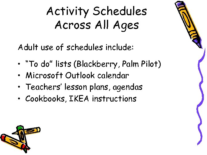 Activity Schedules Across All Ages Adult use of schedules include: • • “To do”