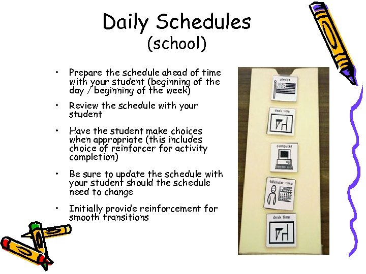 Daily Schedules (school) • Prepare the schedule ahead of time with your student (beginning