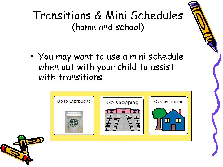 Transitions & Mini Schedules (home and school) • You may want to use a