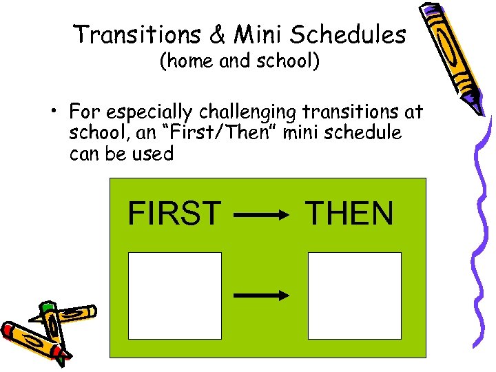 Transitions & Mini Schedules (home and school) • For especially challenging transitions at school,