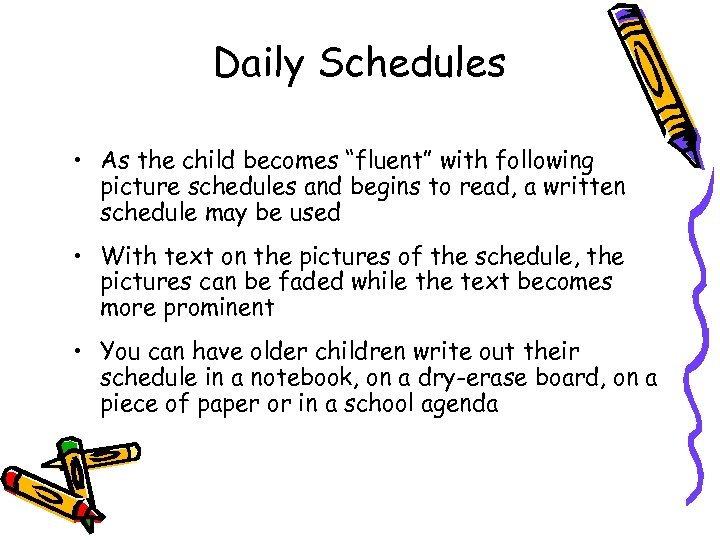 Daily Schedules • As the child becomes “fluent” with following picture schedules and begins