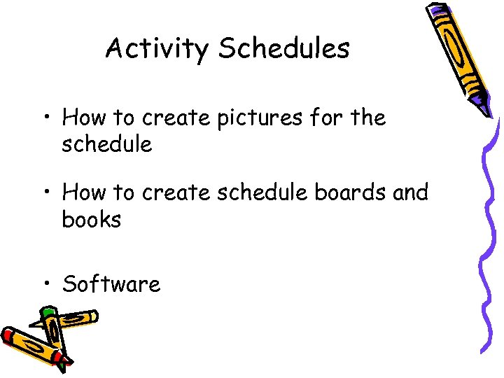 Activity Schedules • How to create pictures for the schedule • How to create