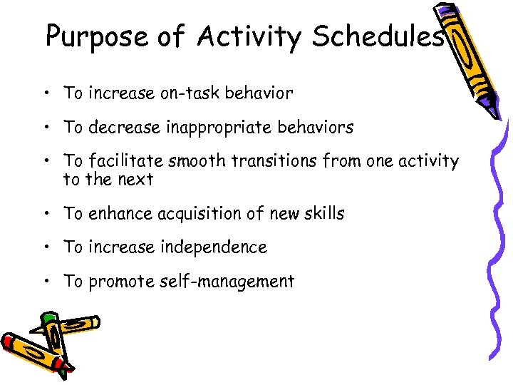 Purpose of Activity Schedules • To increase on-task behavior • To decrease inappropriate behaviors