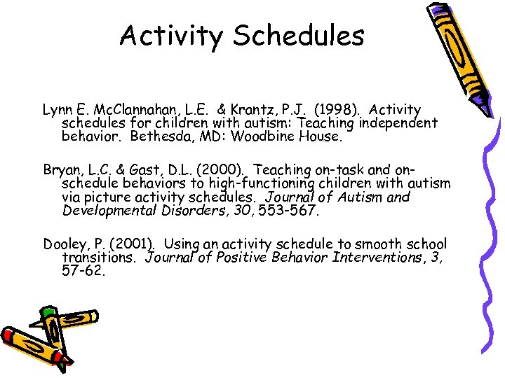 Activity Schedules Lynn E. Mc. Clannahan, L. E. & Krantz, P. J. (1998). Activity
