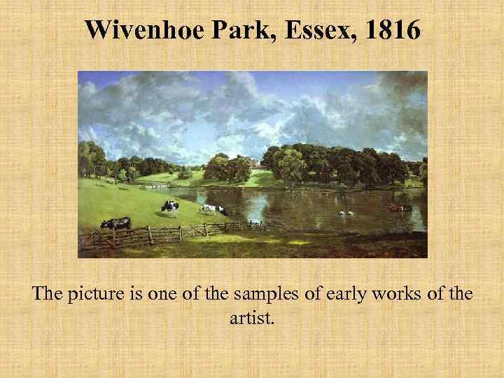 Wivenhoe Park, Essex, 1816 The picture is one of the samples of early works