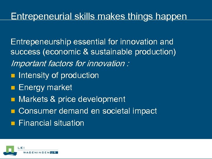 Entrepeneurial skills makes things happen Entrepeneurship essential for innovation and success (economic & sustainable