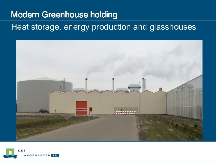 Modern Greenhouse holding Heat storage, energy production and glasshouses 