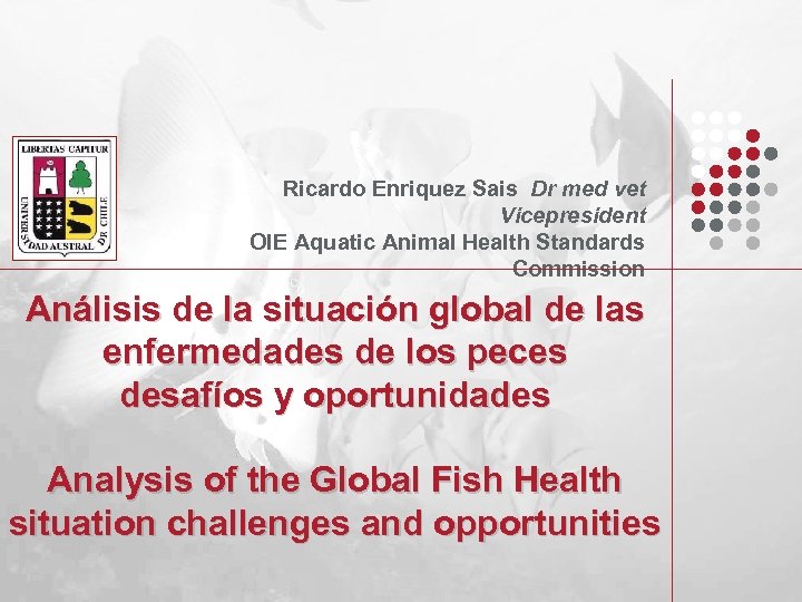 Ricardo Enriquez Sais Dr med vet Vicepresident OIE Aquatic Animal Health Standards Commission Análisis