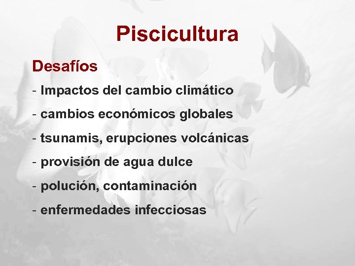 Piscicultura Desafíos - Impactos del cambio climático - cambios económicos globales - tsunamis, erupciones