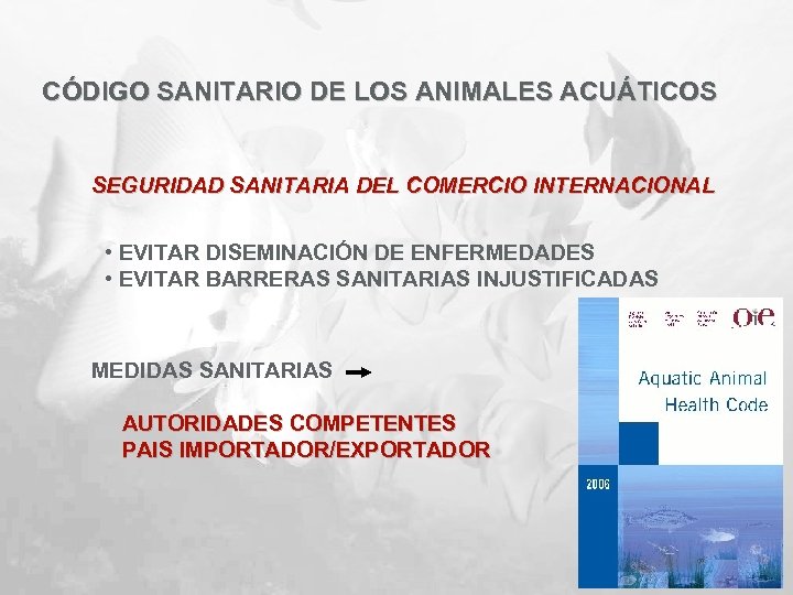 CÓDIGO SANITARIO DE LOS ANIMALES ACUÁTICOS SEGURIDAD SANITARIA DEL COMERCIO INTERNACIONAL • EVITAR DISEMINACIÓN