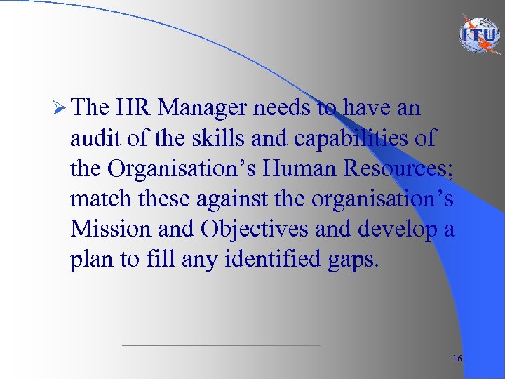 Ø The HR Manager needs to have an audit of the skills and capabilities