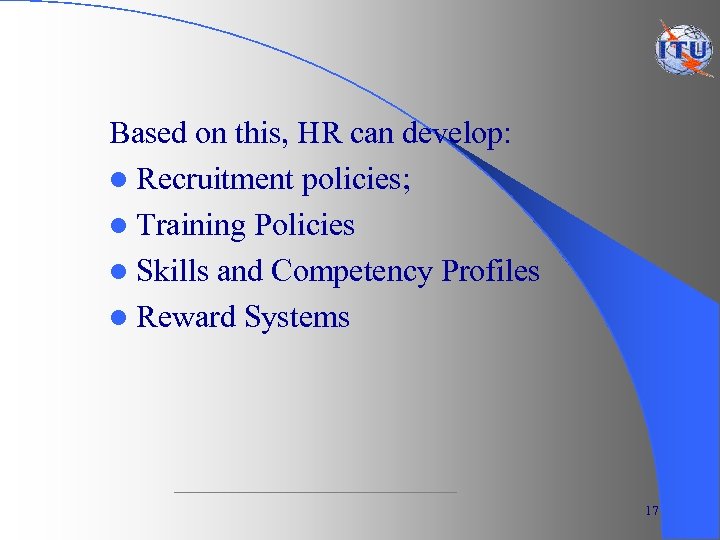 Based on this, HR can develop: l Recruitment policies; l Training Policies l Skills