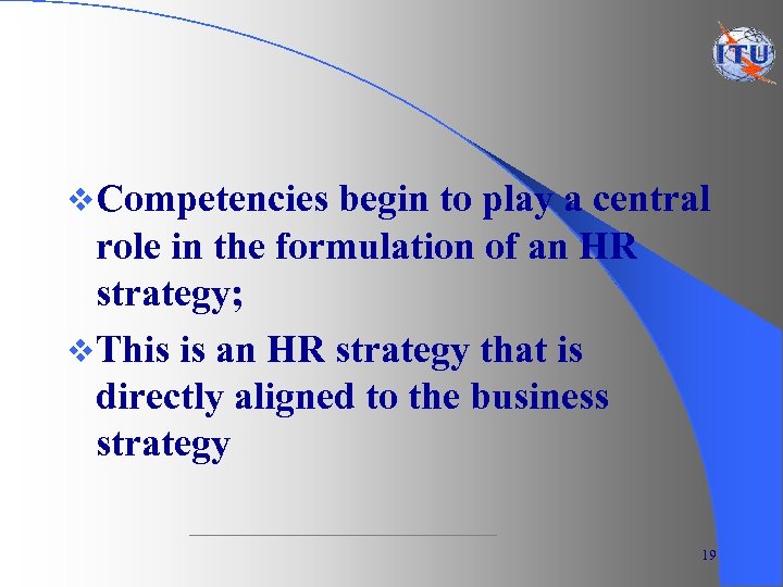 v Competencies begin to play a central role in the formulation of an HR