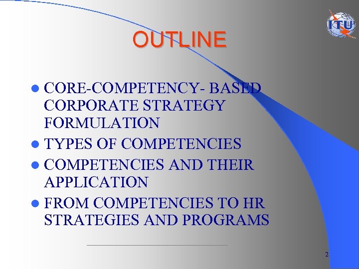 OUTLINE l CORE-COMPETENCY- BASED CORPORATE STRATEGY FORMULATION l TYPES OF COMPETENCIES l COMPETENCIES AND