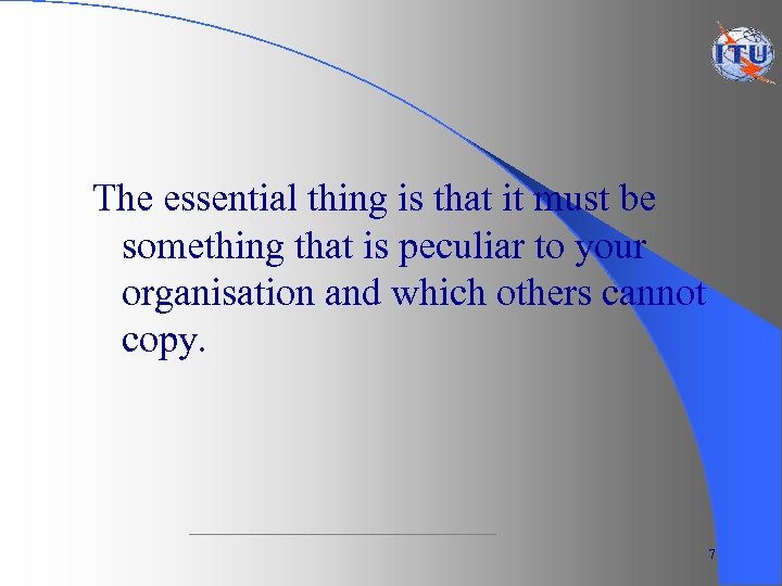 The essential thing is that it must be something that is peculiar to your