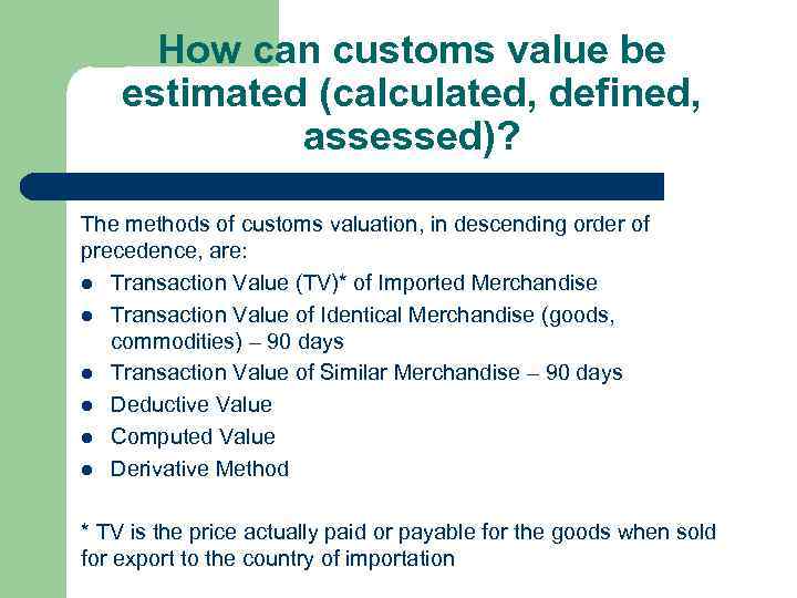 How сan customs value be estimated (calculated, defined, assessed)? The methods of customs valuation,