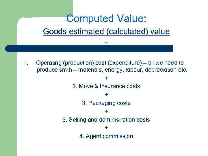 Computed Value: Goods estimated (calculated) value = 1. Operating (production) cost (expenditure) – all