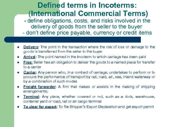 Defined terms in Incoterms: (International Commercial Terms) - define obligations, costs, and risks involved